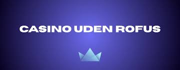Casino Sider Uden ROFUS Oplev Spil uden Begrænsninger Casino Sider Uden ROFUS Oplev Spil uden Begrænsninger
